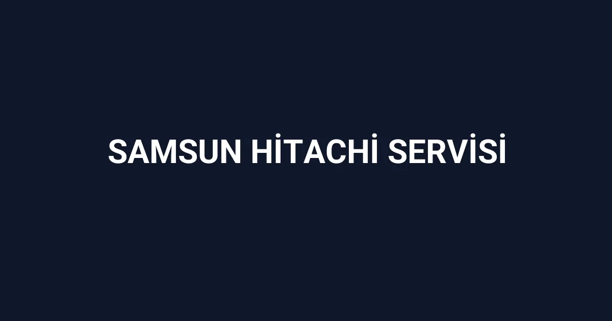 Samsun Hitachi Servisi